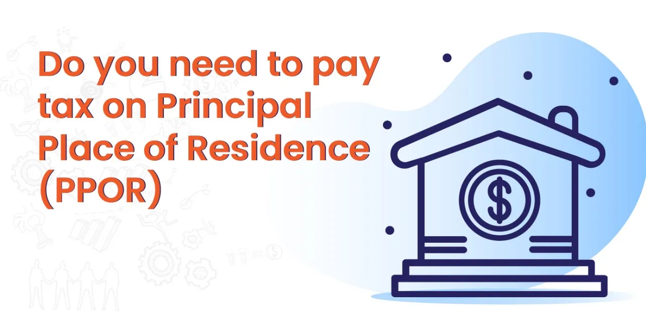 Do you need to pay tax on Principal Place of Residence (PPOR)?