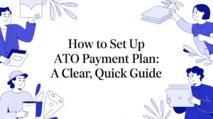 Illustration of people holding documents and tablets around the text “How to Set Up ATO Payment Plan: A Clear, Quick Guide”.
