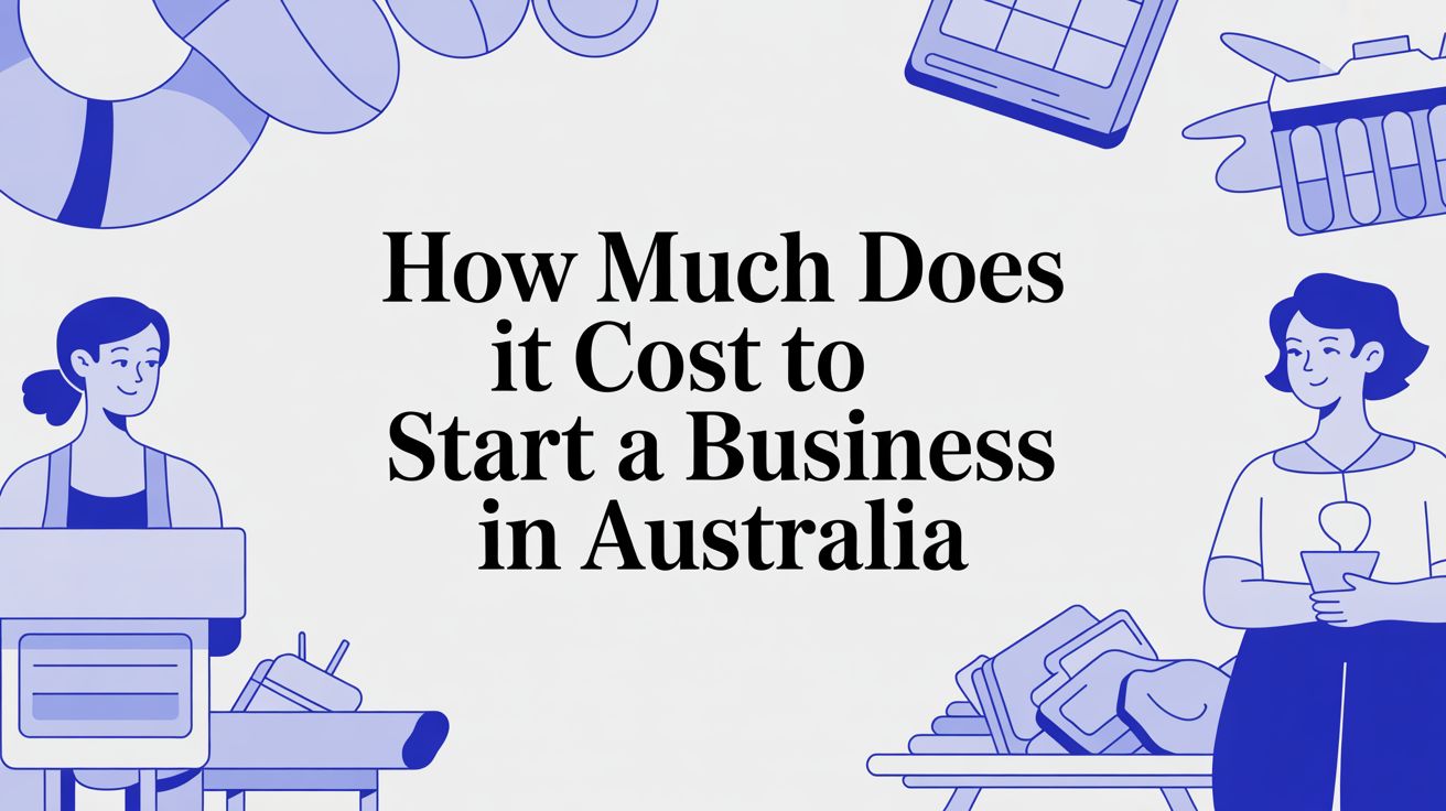 Illustration showing the text “How Much Does it Cost to Start a Business in Australia” with small business-themed icons and people.