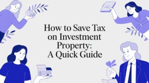 How to save tax on investment property in Australia – illustrated guide to rental deductions, depreciation and CGT strategies
