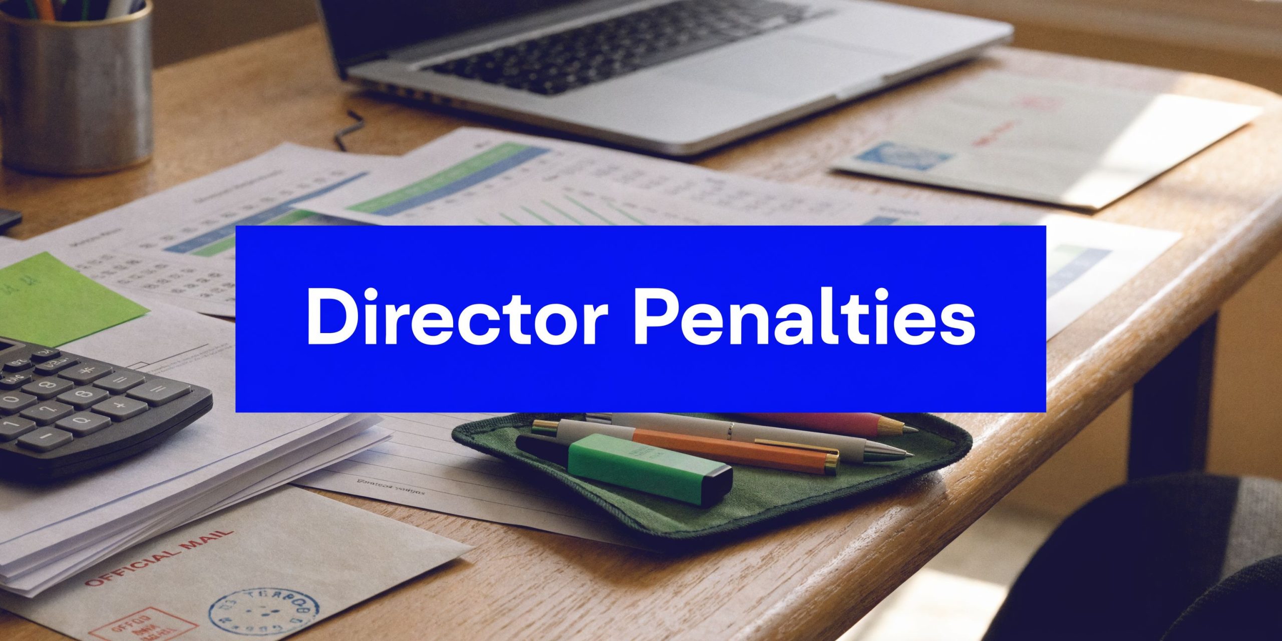 Director penalty notice concept with business documents, calculator and laptop on desk