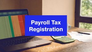 Laptop displaying payroll spreadsheet beside calculator and documents with “Payroll Tax Registration” text overlay.