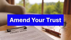 Trust deed amendment document on a desk with glasses and pen, featuring the text “Amend Your Trust”