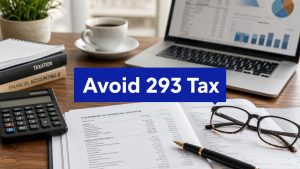Tax documents, calculator and laptop on an office desk with text reading Avoid 293 Tax