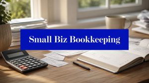 Small business bookkeeping workspace with a calculator, receipts and an open ledger, featuring the words “Small Biz Bookkeeping”.